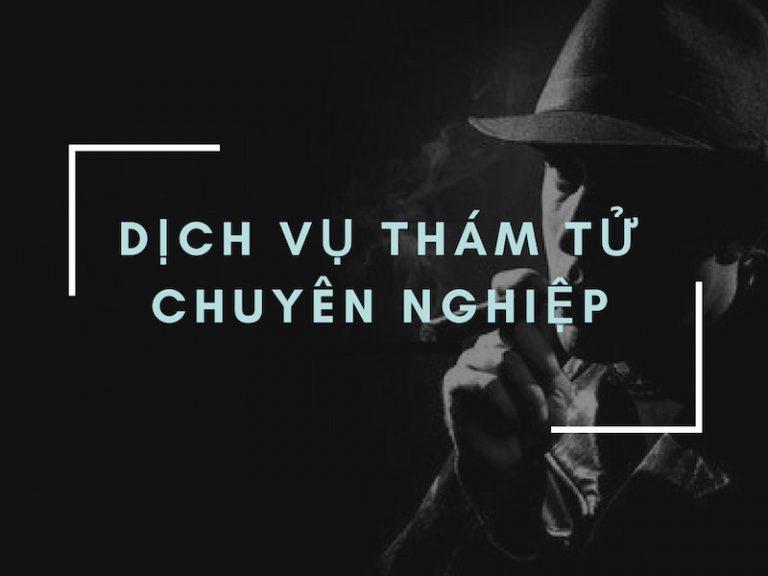 Dịch vụ thám tử chuyên nghiệp nhất hiện nay